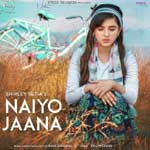 Naiyo Jaana - Shirley Setia Mp3 Song